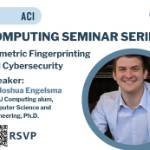 ACI: Computing Seminar Series - Biometric Fingerprinting and Cybersecurity
